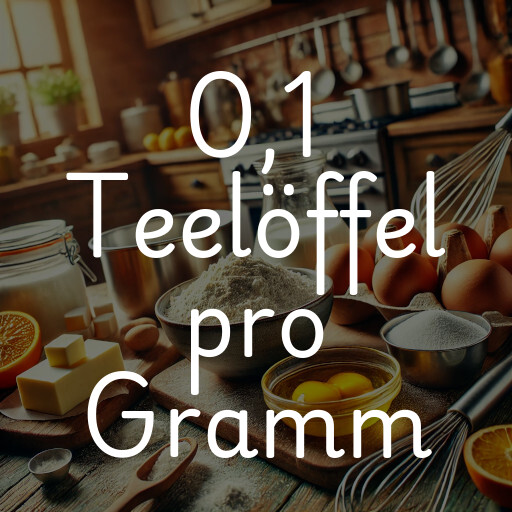 0,1 Teelöffel pro Gramm