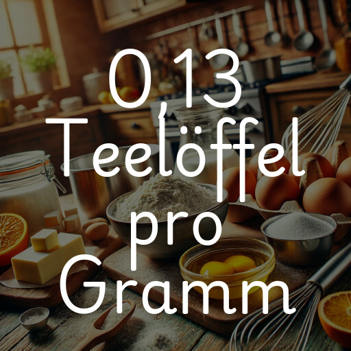 0,13 Teelöffel pro Gramm