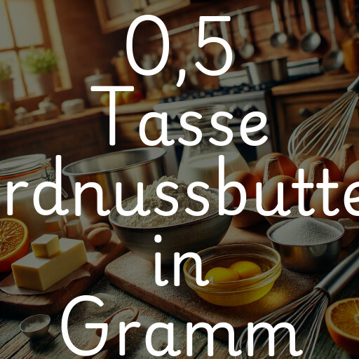 0,5 Tasse Erdnussbutter in Gramm