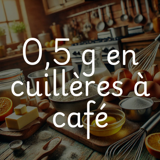 0,5 g en cuillères à café