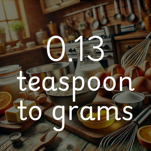 0.13 teaspoon to grams