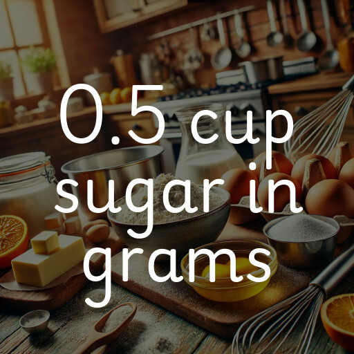 0.5 cup sugar in grams