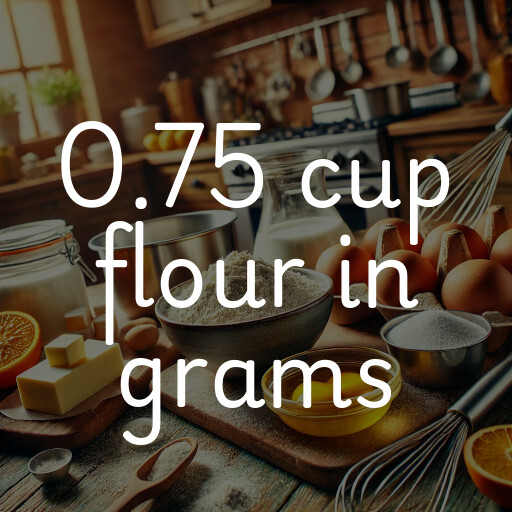 0.75 cup flour in grams