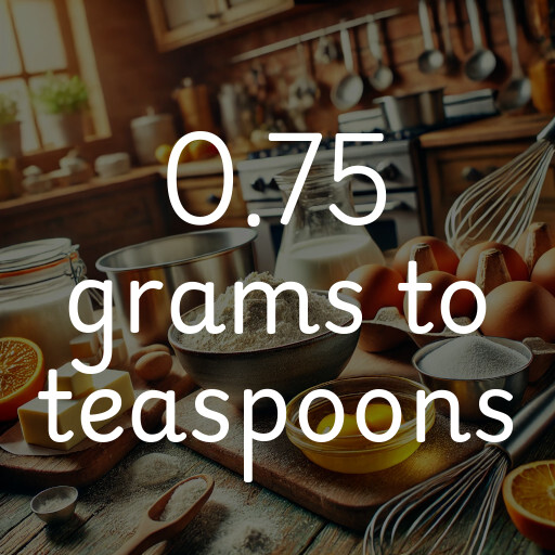 0.75 grams to teaspoons