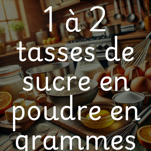 1 à 2 tasses de sucre en poudre en grammes