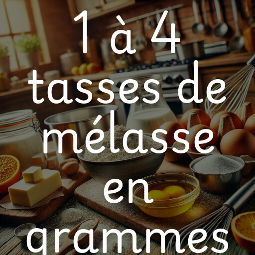 1 à 4 tasses de mélasse en grammes