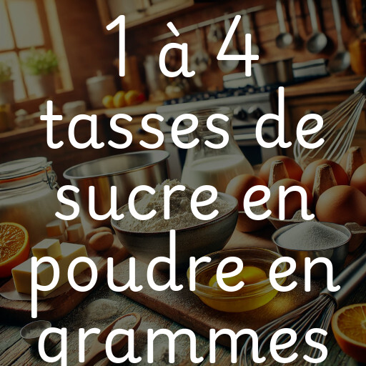 1 à 4 tasses de sucre en poudre en grammes