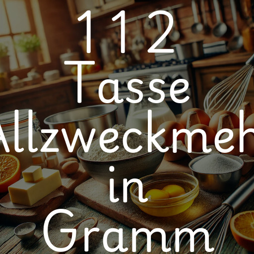 1 1 2 Tasse Allzweckmehl in Gramm