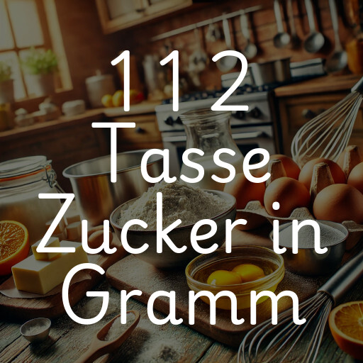 1 1 2 Tasse Zucker in Gramm