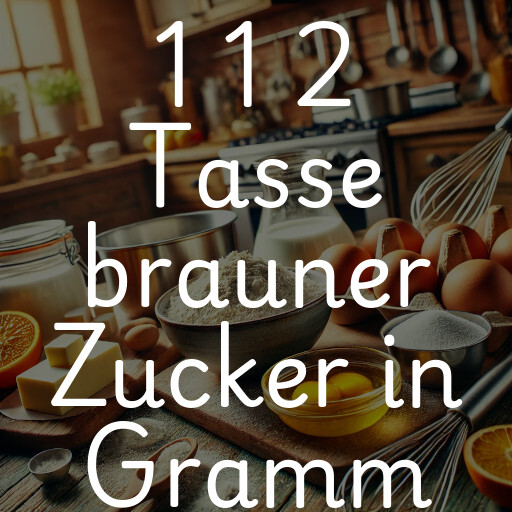 1 1 2 Tasse brauner Zucker in Gramm