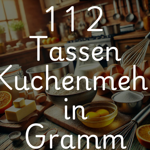 1 1 2 Tassen Kuchenmehl in Gramm