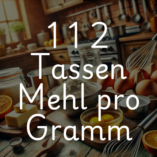 1 1 2 Tassen Mehl pro Gramm