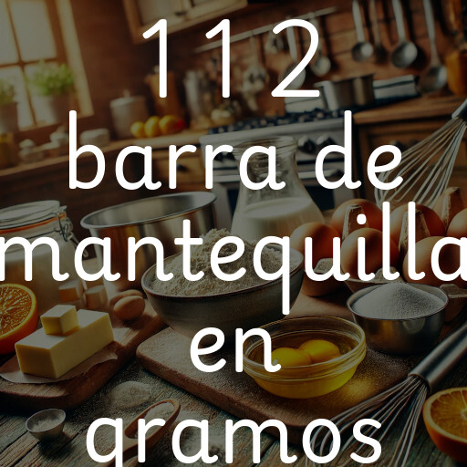 1 1 2 barra de mantequilla en gramos