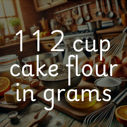 1 1 2 cup cake flour in grams