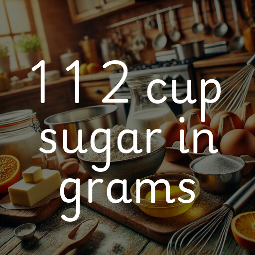 1 1 2 cup sugar in grams