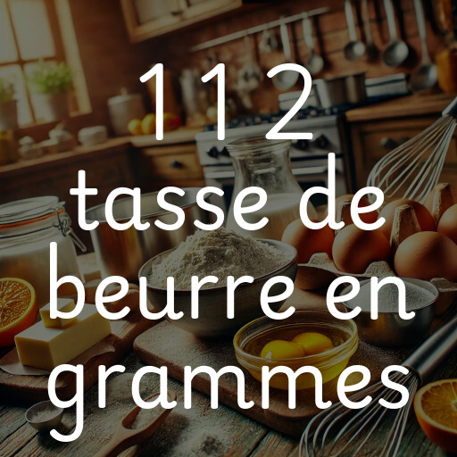 1 1 2 tasse de beurre en grammes