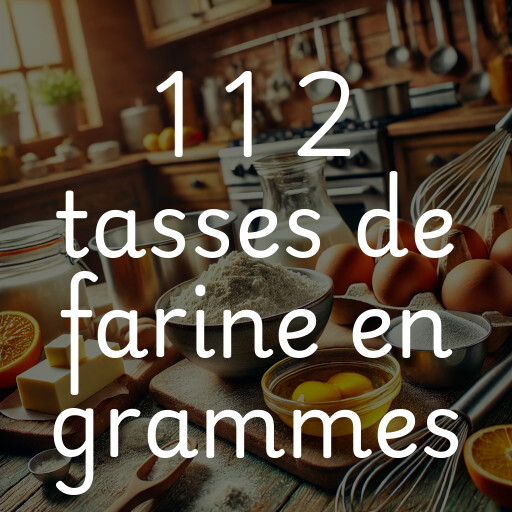 1 1 2 tasses de farine en grammes