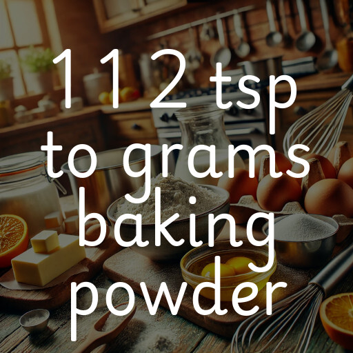 1 1 2 tsp to grams baking powder