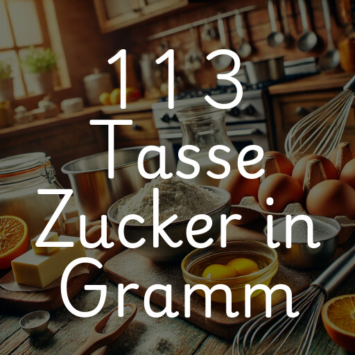 1 1 3 Tasse Zucker in Gramm