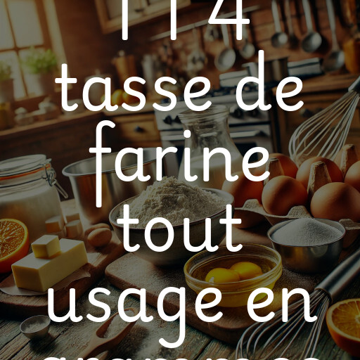 1 1 4 tasse de farine tout usage en grammes