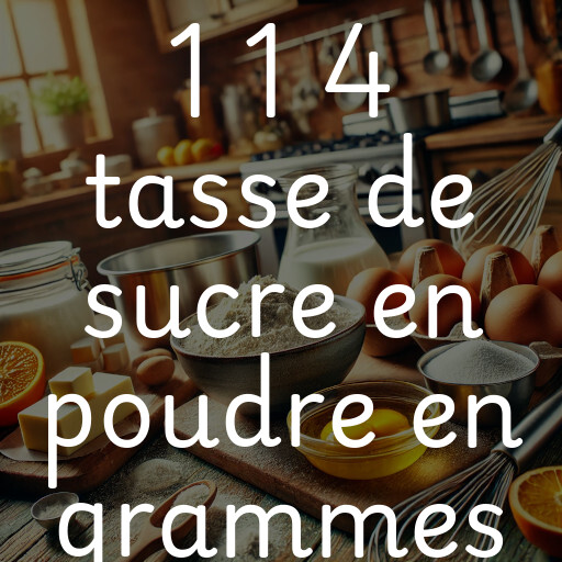 1 1 4 tasse de sucre en poudre en grammes