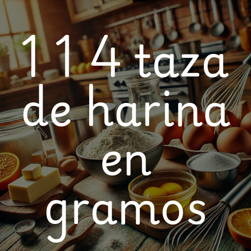 1 1 4 taza de harina en gramos