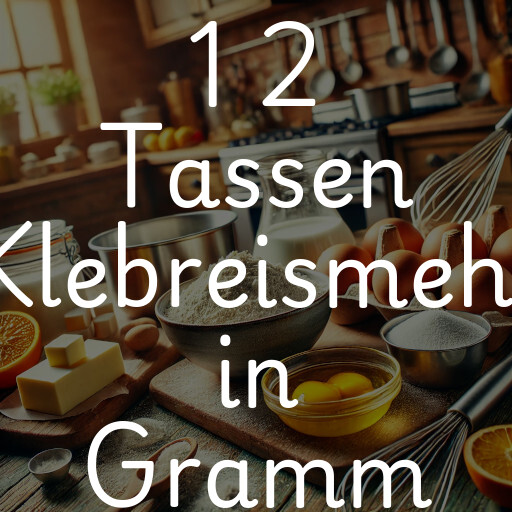 1 2 Tassen Klebreismehl in Gramm