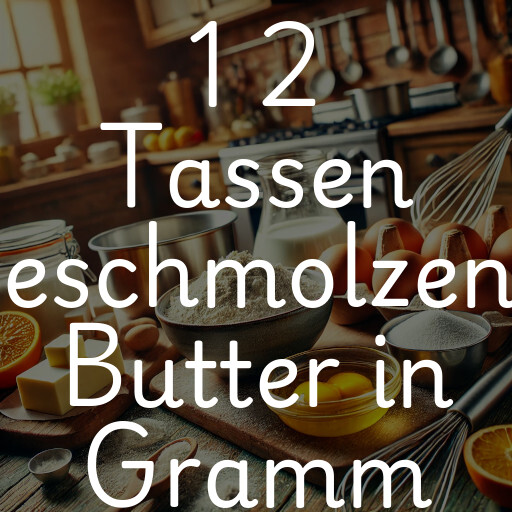 1 2 Tassen geschmolzene Butter in Gramm