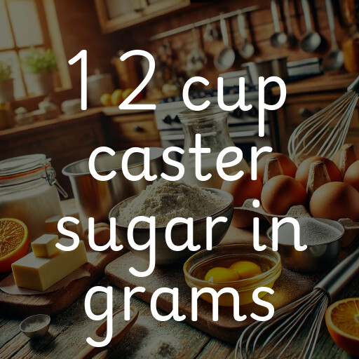 1 2 cup caster sugar in grams