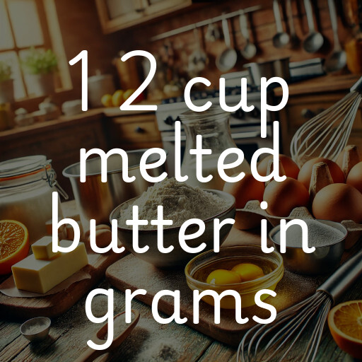 1 2 cup melted butter in grams