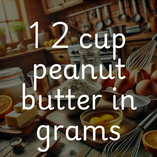 1 2 cup peanut butter in grams