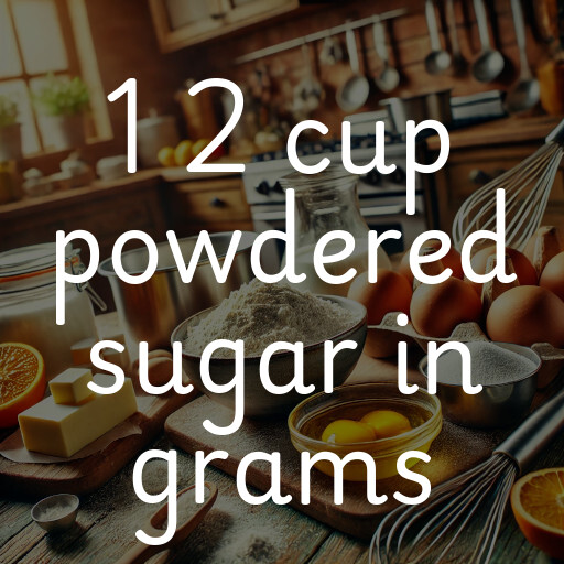 1 2 cup powdered sugar in grams