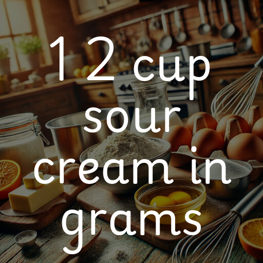 1 2 cup sour cream in grams