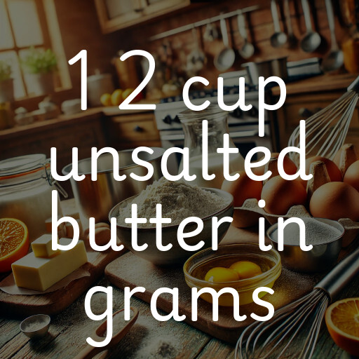 1 2 cup unsalted butter in grams