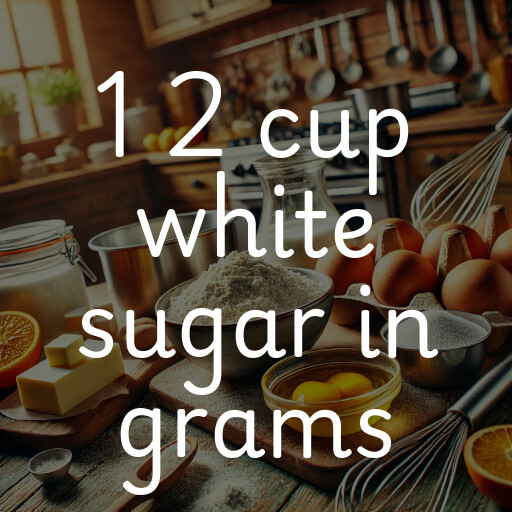 1 2 cup white sugar in grams