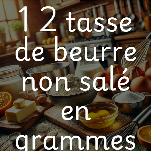 1 2 tasse de beurre non salé en grammes