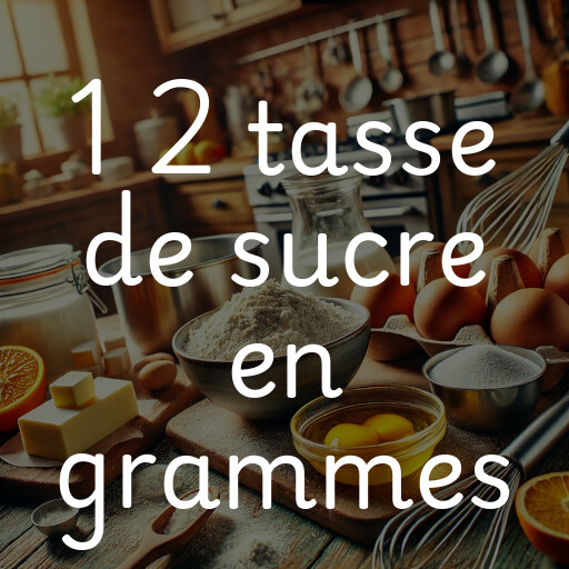 1 2 tasse de sucre en grammes