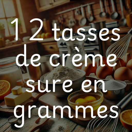 1 2 tasses de crème sure en grammes