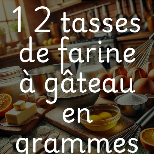 1 2 tasses de farine à gâteau en grammes