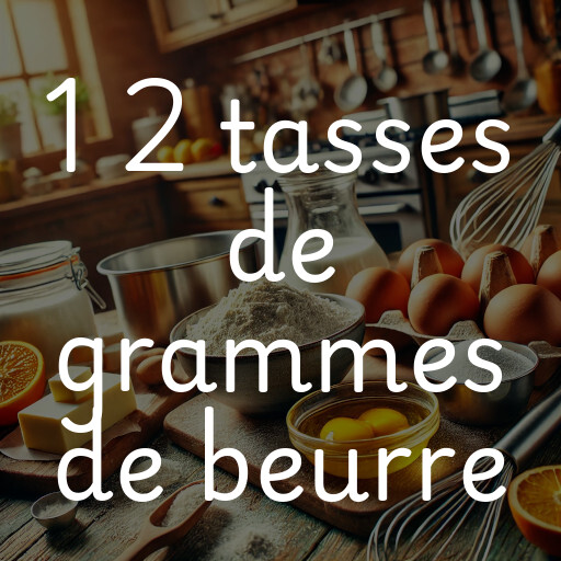 1 2 tasses de grammes de beurre