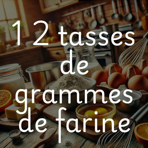 1 2 tasses de grammes de farine