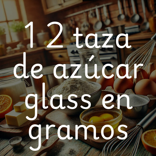 1 2 taza de azúcar glass en gramos