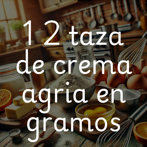 1 2 taza de crema agria en gramos