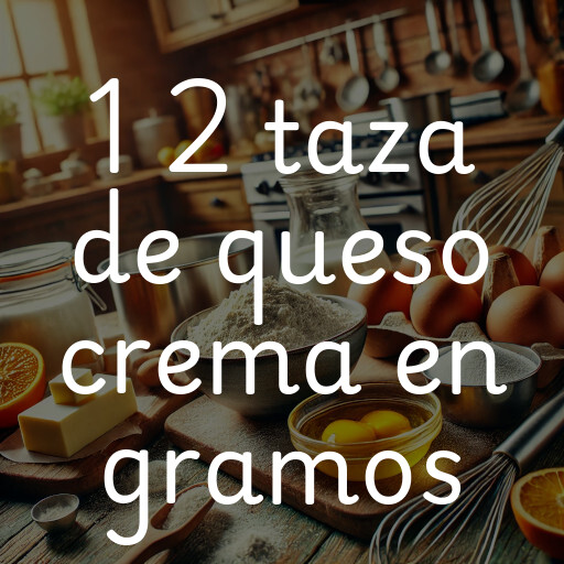 1 2 taza de queso crema en gramos