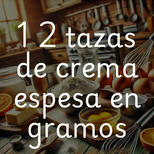 1 2 tazas de crema espesa en gramos