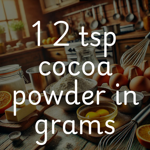 1 2 tsp cocoa powder in grams