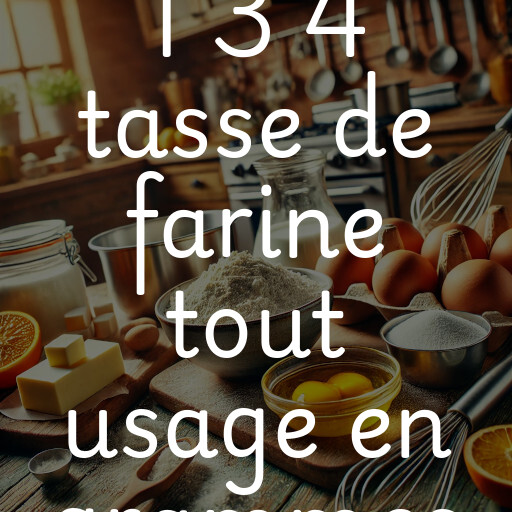 1 3 4 tasse de farine tout usage en grammes