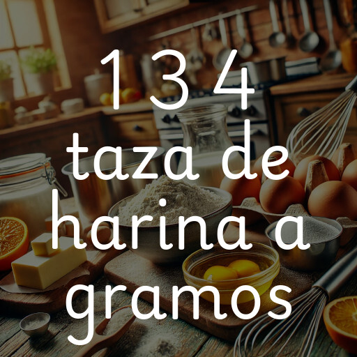 1 3 4 taza de harina a gramos