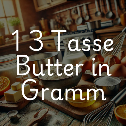 1 3 Tasse Butter in Gramm