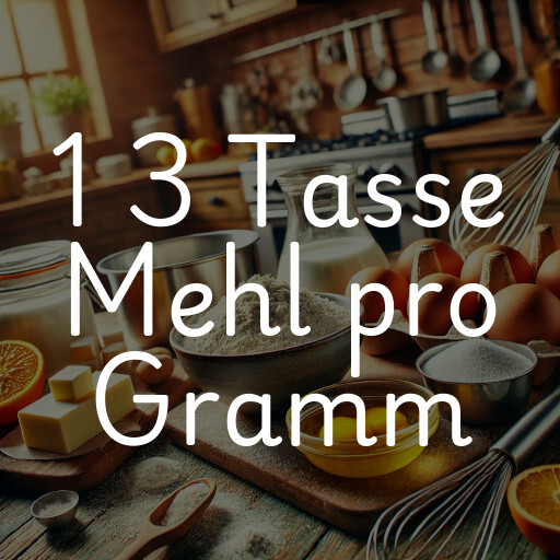 1 3 Tasse Mehl pro Gramm